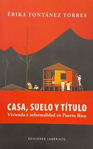 Picture of Casa, Suelo y título: Vivienda e informalidad en Puerto Rico