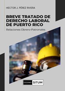 Picture of Breve Tratado de Derecho Laboral de Puerto Rico. Relaciones Obrero-Patronales